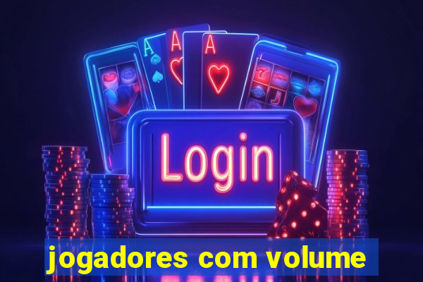 jogadores com volume